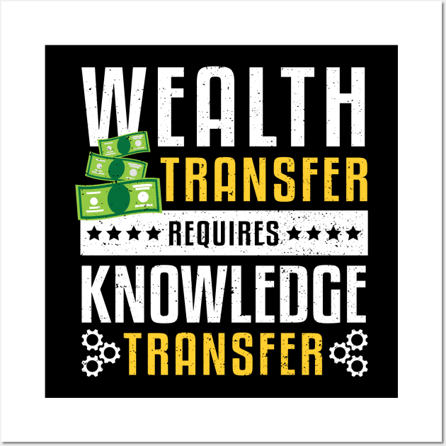 Wealth Transfer Requires Knowledge Transfer Wall Art by Designs By Jnk5